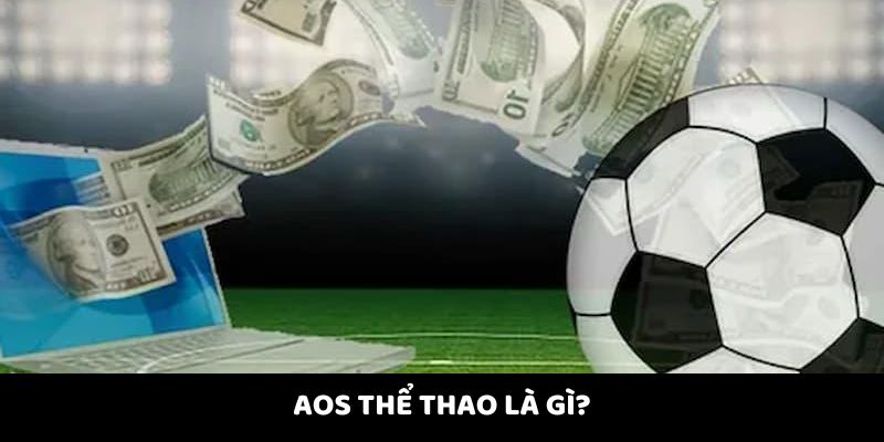 Tìm hiểu khái niệm AOS thể thao là gì?