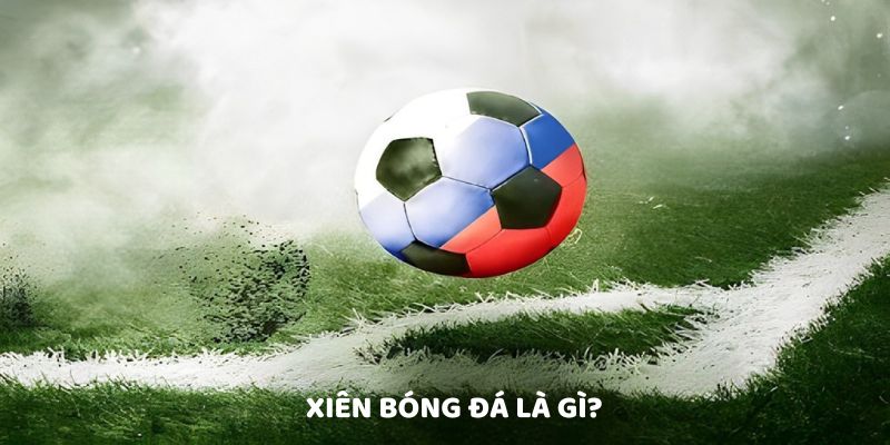 Định nghĩa về xiên bóng đá Định nghĩa về xiên bóng đá